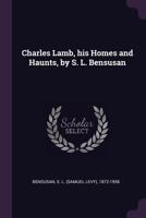 Charles Lamb, His Homes and Haunts, by S. L. Bensusan 1378844645 Book Cover