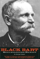 Black Bart, Boulevardier Bandit: The Saga of California's Most Mysterious Stagecoach Robber and the Men Who Sought to Capture Him 1884995055 Book Cover