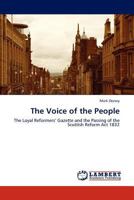 The Voice of the People: The Loyal Reformers’ Gazette and the Passing of the Scottish Reform Act 1832 3845431121 Book Cover