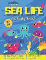 Sea Life: Underwater Activity and Coloring Book for Kids 4-8 Puzzle, Dot to Dot, Mazes, Drawing Tutorial and More B08P2C2SFL Book Cover