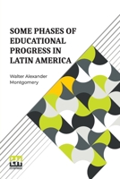 Some Phases Of Educational Progress In Latin America B0DQKYFC9Q Book Cover