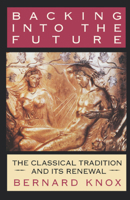 Backing into the Future: The Classical Tradition and Its Renewal 0393035956 Book Cover