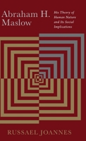 Abrham H. Maslow: His Theory of Human Nature and Its Social Implications: His Theory of Human Nature and Its Social Implications B0CN5ZVV1B Book Cover