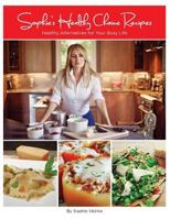 Sophie's Healthy Choice Recipes: Healthy Alternatives for Your Busy Life 1534695729 Book Cover