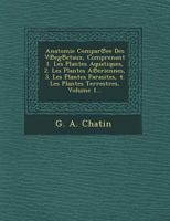 Anatomie Compar Ee Des V Eg Etaux, Comprenant 1. Les Plantes Aquatiques, 2. Les Plantes a Eriennes, 3. Les Plantes Parasites, 4. Les Plantes Terrestres, Volume 1... 1249626501 Book Cover