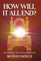 How Will It All End?: End-time Insights from the Book of Revelation 1664187502 Book Cover