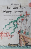 The Making of the Elizabethan Navy 1540-1590: From the Solent to the Armada 1843834928 Book Cover