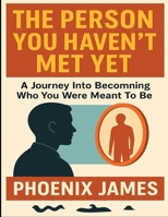 The Person You Haven't Met: A Journey Into Becomning Who You Were Meant To Be B0FG3JZZDQ Book Cover