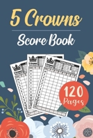 Five Crowns Score Book: 6 x 9 inch Personal Score Sheets Five Crowns Score Pad Card Game v10 170217431X Book Cover