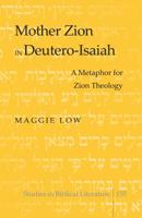 Mother Zion in Deutero-Isaiah: A Metaphor for Zion Theology 1433121573 Book Cover