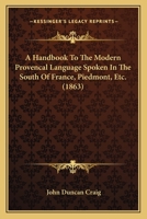 A handbook to the modern Provençal language spoken in the South of France, Piedmont, etc 9353979005 Book Cover