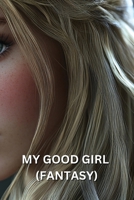 My Good Girl (Fantasy) B0DSQ6WXSH Book Cover