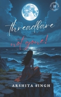 Threadbare, Not Gone! 8197184593 Book Cover