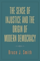 The Sense of Injustice and the Origin of Modern Democracy 158046923X Book Cover