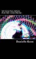 My Racing Mind: Poetry and Prose 1502348837 Book Cover