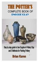 THE POTTER'S COMPLETE BOOK OF ENGOBE CLAY: Step by step guide to Use Engobe in Pottery Clay and 5 Methods for Painting Pottery B08VLMFL5T Book Cover