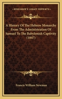 A History Of The Hebrew Monarchy From The Administration Of Samuel To The Babylonish Captivity 3337243789 Book Cover