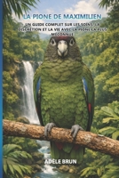La Pione de Maximilien: Un guide complet sur les soins, la discrétion et la vie avec la pione la plus méconnue (French Edition) B0HBR4R487 Book Cover