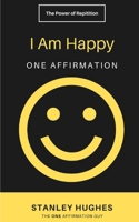 I Am Happy: ONE Affirmation B08FP45BLZ Book Cover