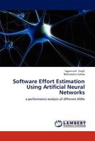 Software Effort Estimation Using Artificial Neural Networks: a performance analysis of different ANNs 3659157007 Book Cover