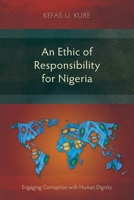An Ethic of Responsibility for Nigeria: Engaging Corruption with Human Dignity (Studies in Public Theology) 1786410540 Book Cover