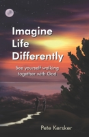 Imagine Life Differently: See yourself walking together with God. (Garden Walk Essentials) B08KBQR539 Book Cover