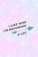 I Like Who I'm Becoming A Lot: All Purpose 6x9 Blank Lined Notebook Journal Way Better Than A Card Trendy Unique Gift Pink Rainbow Texture Self Care 1704269784 Book Cover