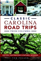 Classic Carolina Road Trips from Columbia: Historic Destinations & Natural Wonders 1626196508 Book Cover