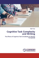 Cognitive Task Complexity and Writing: The Effects of Cognitive Task Complexity on Writing Complexity 6200293864 Book Cover