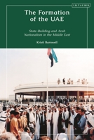 The Formation of the UAE: State-Building and Arab Nationalism in the Middle East 1838605274 Book Cover