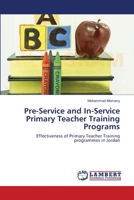 Pre-Service and In-Service Primary Teacher Training Programs: Effectiveness of Primary Teacher Training programmes in Jordan 3659126721 Book Cover