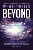 What Dwells Beyond: The Bible Believer's Handbook to Understanding Life in the Universe 0990497461 Book Cover