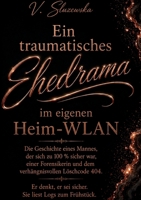 Ein traumatisches Ehedrama im eigenen Heim-WLAN: Die Geschichte eines Mannes, der sich zu 100 % sicher war, einer Forensikerin und dem verhängnisvollen Löschcode 404 (German Edition) 3696363987 Book Cover