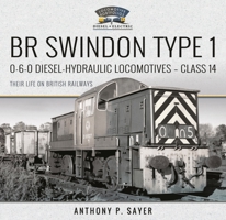 BR Swindon Type 1 0-6-0 Diesel-Hydraulic Locomotives - Class 14: Their Life on British Railways 1526792370 Book Cover