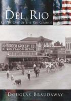 Del Rio: Queen City of the Rio Grande (TX) (Making of America) 0738523879 Book Cover