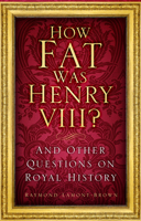 How Fat Was Henry VIII?: And Other Questions on Royal History 1803990503 Book Cover