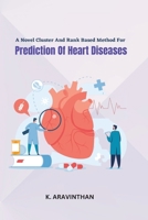 A Novel Cluster And Rank Based Method For Prediction Of Heart Diseases 3895366005 Book Cover
