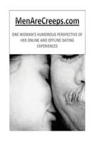 Menarecreeps.com: One Woman's Humorous Perspective of Her Online and Offline Dating Experiences 1480154172 Book Cover
