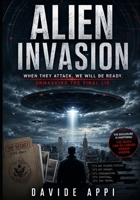 ALIEN INVASION: When They Attack, We Will Be Ready. Unmasking The Final Lie B0G3BF3HSG Book Cover