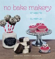 No Bake Makery: More Than 80 Two-Bite Treats Made with Lovin', Not an Oven 1455525138 Book Cover