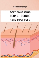 Soft Computing for Chronic Skin Diseases 8756076770 Book Cover