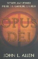 Opus Dei: An Objective Look Behind the Myths and Reality of the Most Controversial Force in the Catholic Church 0385514492 Book Cover