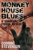 Monkey House Blues: A Shanghai Prison Memoir 1845965663 Book Cover