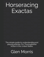 Horseracing Exactas: The Simple Guide to Understanding and Playing Exactas. for Thoroughbred Action in the United States. 1501059750 Book Cover