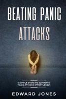 Beating Panic Attacks: 5 simple steps to eliminate panic attacks effortlessly 1530956676 Book Cover