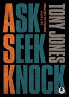 Ask, Seek, Knock: Prayers to Change Your Life 1600063497 Book Cover