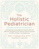 The Holistic Pediatrician: A Pediatrician's Comprehensive Guide to Safe and Effective Therapies for the 25 Most Common Ailments of Infants, Children, and Adolescents 006095177X Book Cover