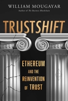 TRUSTSHIFT: Ethereum and the Reinvention of Trust 1646872738 Book Cover