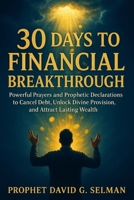 30 Days to Financial Breakthrough: Powerful Prayers and Prophetic Declarations to Cancel Debt, Unlock Divine Provision, and Attract Lasting Wealth B0FWBDQV3M Book Cover