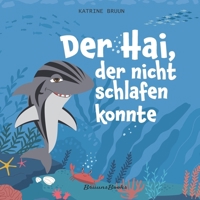 Der Hai, der nicht schlafen konnte: Ein interaktiv und herzerwärmende Geschichte über Freundschaft – für Kinder 3-6 Jahre. (Lustige Kinderbücher über Haie und Meeresbewohner) (German Edition) 8794463069 Book Cover